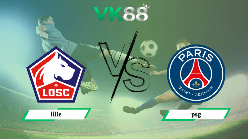 VK88 Nhận định soi kèo Lille vs PSG 01h45 ngày 06/10/2025 - Ligue 1