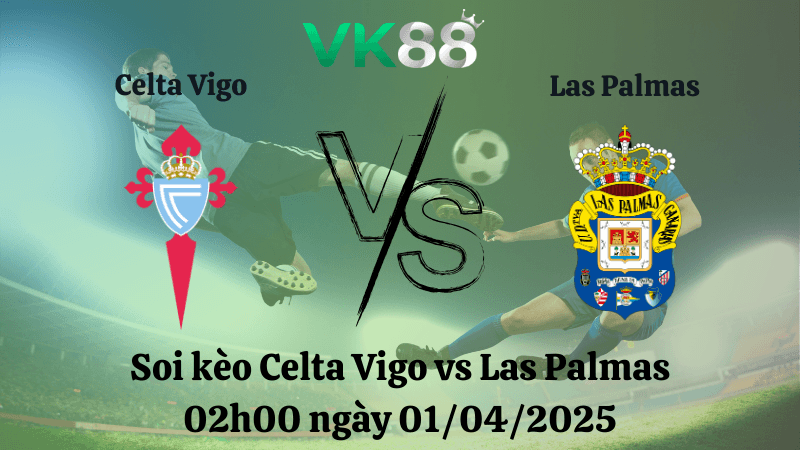 VK88 Nhận định soi kèo Celta Vigo vs Las Palmas 02h00 ngày 01/04/2025 - La Liga