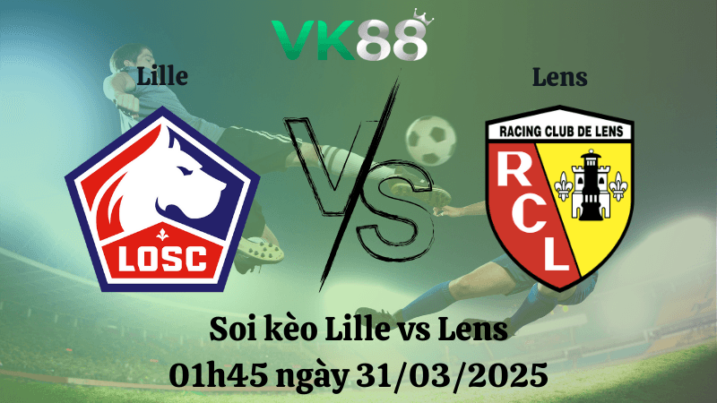 VK88 Nhận định soi kèo Lille vs Lens 01h45 ngày 31/03/2025 - Ligue 1