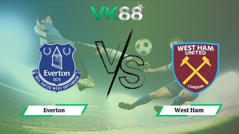 VK88 Nhận định soi kèo Everton vs West Ham 02h00 ngày 30/09/2025 – Ngoại hạng Anh