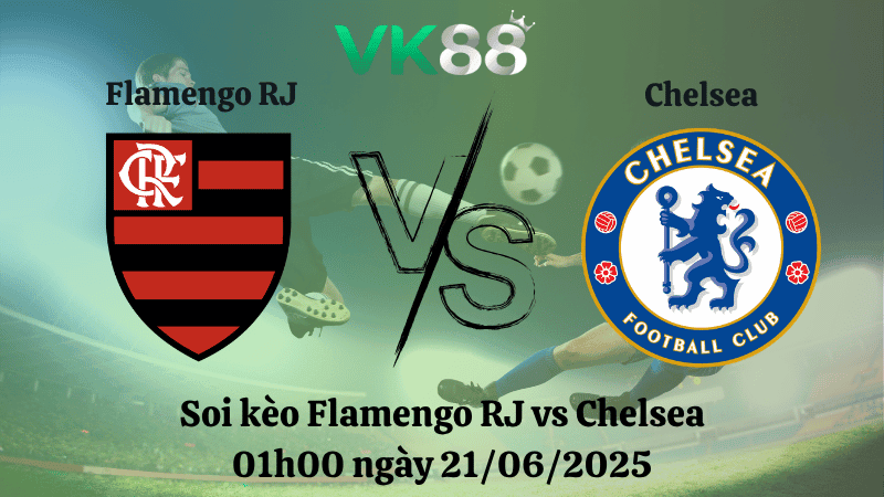 VK88 Nhận định soi kèo Flamengo RJ vs Chelsea 01:00 ngày 21/06/2025 - FIFA Club World Cup