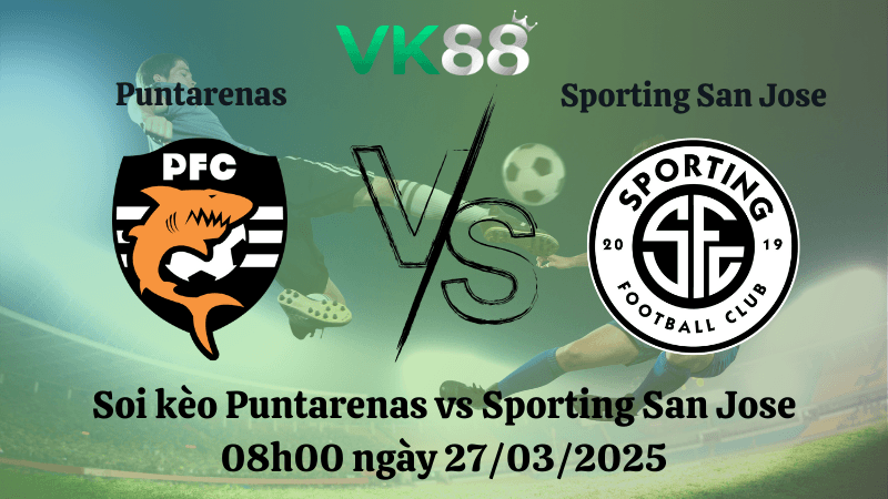 VK88 Nhận định soi kèo Puntarenas vs Sporting San Jose 08h00 ngày 27/03/2025 - VĐQG Costa Rica