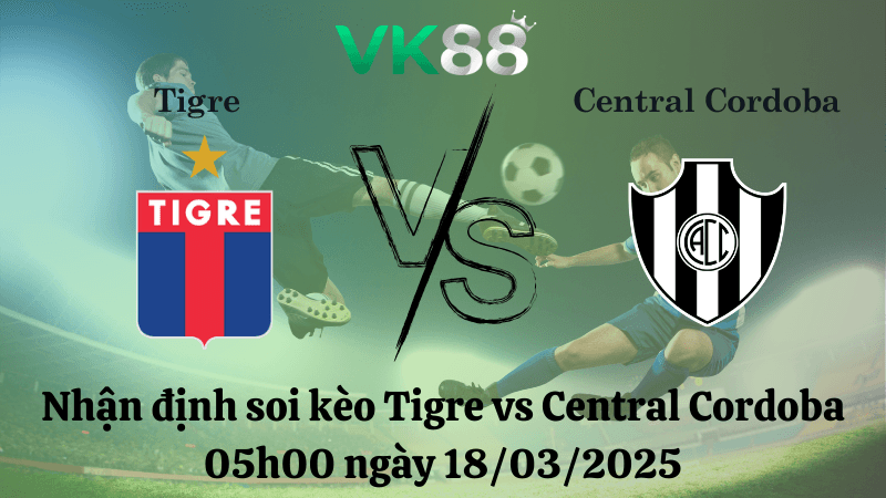 VK88 Nhận định soi kèo Tigre vs Central Cordoba 05h00 ngày 18/03/2025 - VĐQG Argentina