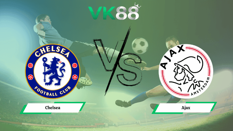 VK88 Nhận định soi kèo Chelsea vs Ajax 02h00 ngày 23/10/2025 - Champions League