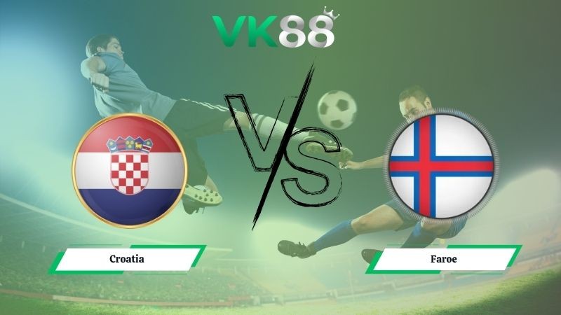 VK88 Nhận định soi kèo Croatia vs Faroe 02h45 ngày 15/11/2025 – Vòng loại World Cup 2026