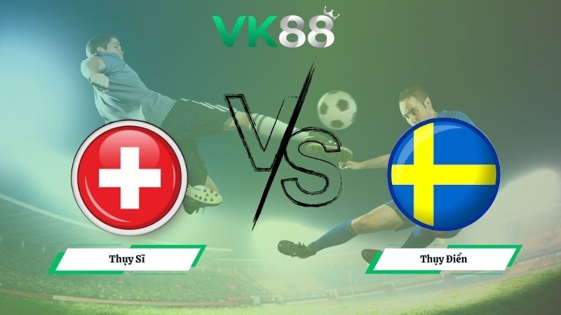 VK88 Nhận định soi kèo Thụy Sĩ vs Thụy Điển 02h45 ngày 16/11/2025 – Vòng loại World Cup 2026