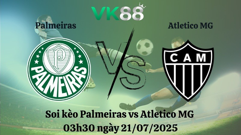 VK88 Nhận định soi kèo Palmeiras vs Atletico MG 03h30 ngày 21/07/2025 - VĐQG Brazil