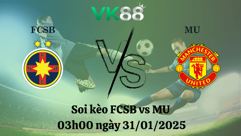 VK88 Nhận định soi kèo FCSB vs MU 03h00 ngày 31/01/2025 - Europa League