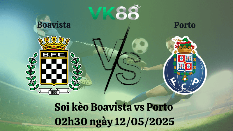 VK88 Nhận định soi kèo Boavista vs Porto 02h30 ngày 12/05/2025 - VĐQG Bồ Đào Nha