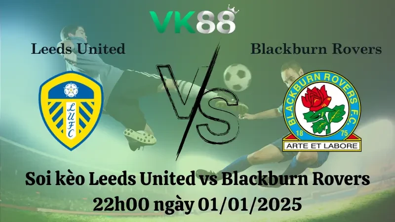 VK88 Nhận định soi kèo Leeds United vs Blackburn Rovers 22h00 ngày 01/01/2025 – Hạng nhất Anh