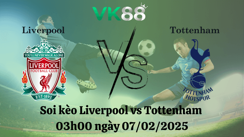 VK88 Nhận định soi kèo Liverpool vs Tottenham 03h00 ngày 07/02/2025 - League Cup