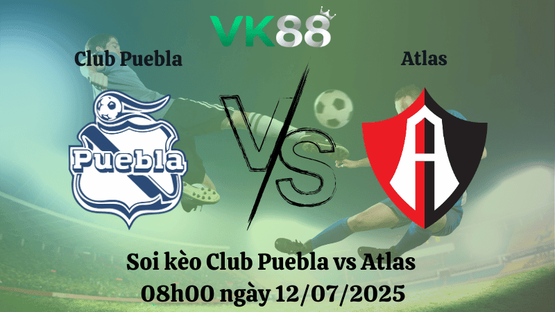 VK88 Nhận định soi kèo Club Puebla vs Atlas 08h00 ngày 12/07/2025 - VĐQG Mexico
