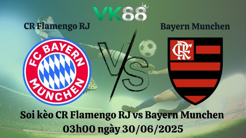 VK88 Nhận định soi kèo CR Flamengo RJ vs Bayern Munchen 03h00 ngày 30/06/2025 - FIFA Club World Cup