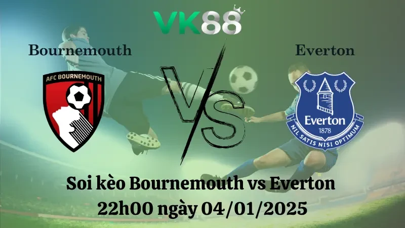 VK88 Nhận định soi kèo Bournemouth vs Everton 22h00 ngày 04/01/2025 – Ngoại Hạng Anh
