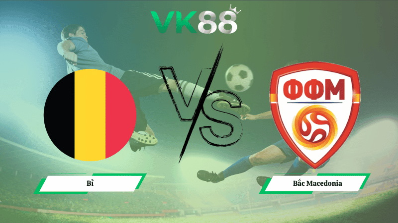 VK88 Nhận định soi kèo Bỉ vs Bắc Macedonia 01h45 ngày 11/10/2025 – Vòng loại World Cup 2026