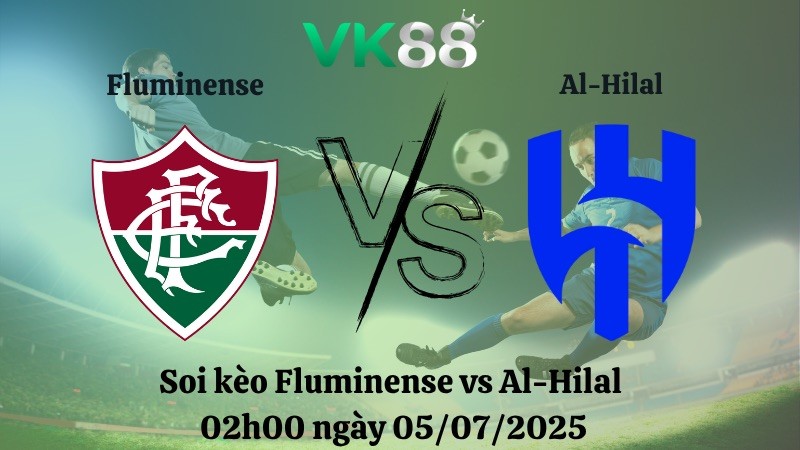 VK88 Nhận định soi kèo Fluminense vs Al-Hilal 02h00 ngày 05/07/2025 – FIFA Club World Cup