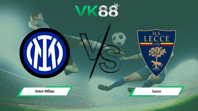 VK88 Nhận định soi kèo Inter Milan vs Lecce 02h45 ngày 15/01/2026 – Serie A