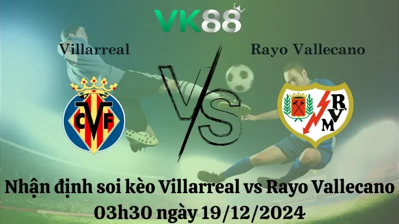 VK88 Nhận định soi kèo Villarreal vs Rayo Vallecano 03h30 ngày 19/12/2024 - La Liga