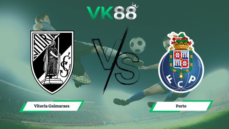 VK88 Nhận định soi kèo Vitoria Guimaraes vs Porto 03h30 ngày 19/01/2026 – VĐQG Bồ Đào Nha