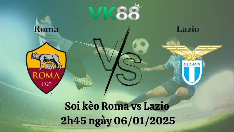 VK88 Nhận định soi kèo Roma vs Lazio 2h45 ngày 06/01/2025 - Serie A