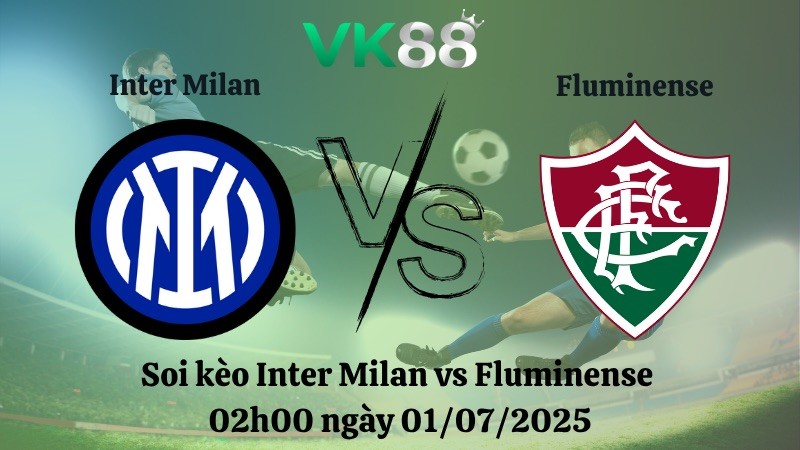 VK88 Nhận định soi kèo Inter Milan vs Fluminense 02h00 ngày 01/07/2025 - FIFA Club World Cup