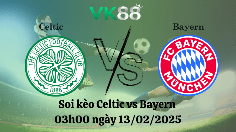 VK88 Nhận định soi kèo Celtic vs Bayern 03h00 ngày 13/02/2025 - Champions League