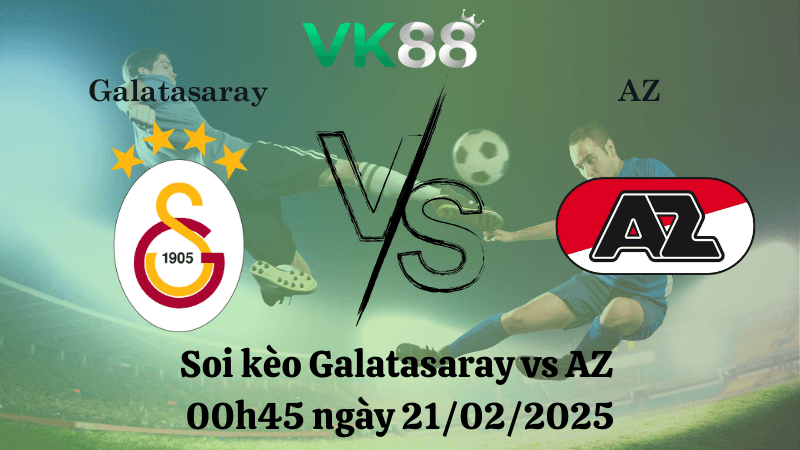 VK88 Nhận định soi kèo Galatasaray vs AZ 00h45 ngày 21/02/2025 - Europa League