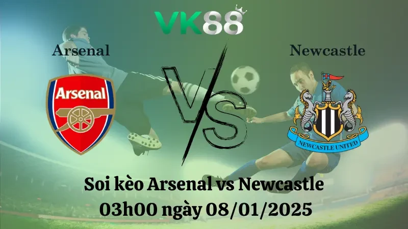 VK88 Nhận định soi kèo Arsenal vs Newcastle 03h00 ngày 08/01/2025 - League Cup