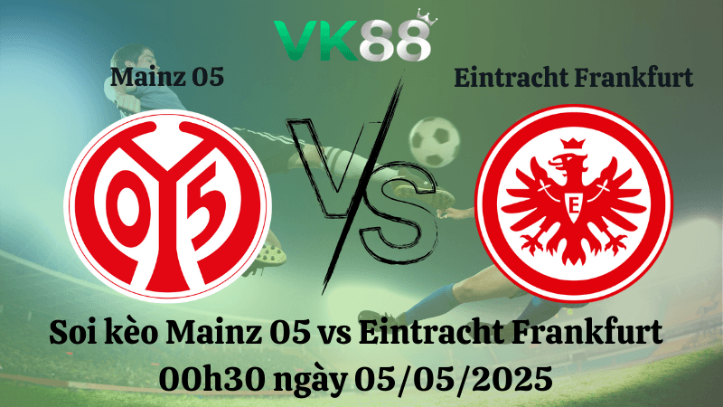 VK88 Nhận định soi kèo Mainz 05 vs Eintracht Frankfurt 00h30 ngày 05/05/2025 - Bundesliga