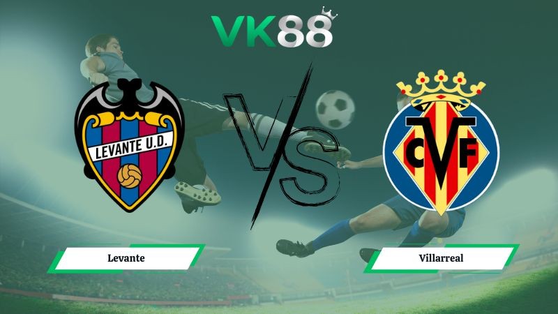 VK88 Nhận định soi kèo Levante vs Villarreal 00h30 ngày 15/12/2025 – La Liga