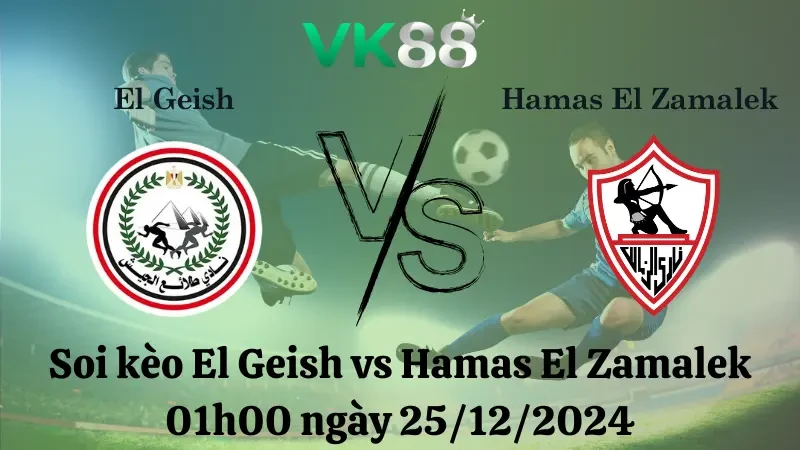 VK88 Nhận định soi kèo El Geish vs Hamas El Zamalek 01h00 ngày 25/12/2024 - Ngoại hạng Ai Cập