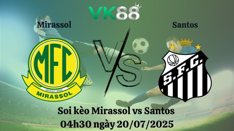 VK88 Nhận định soi kèo Mirassol vs Santos 04h30 ngày 20/07/2025 – VĐQG Brazil