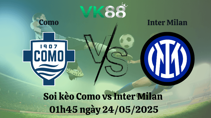 VK88 Nhận định soi kèo Como vs Inter Milan 01h45 ngày 24/05/2025 - Serie A