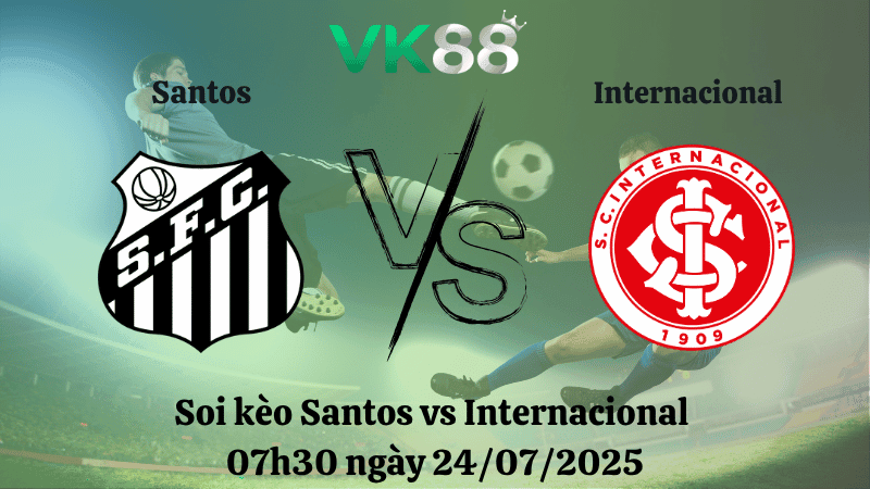 VK88 Nhận định soi kèo Santos vs Internacional 07h30 ngày 24/07/2025 - VĐQG Brazil