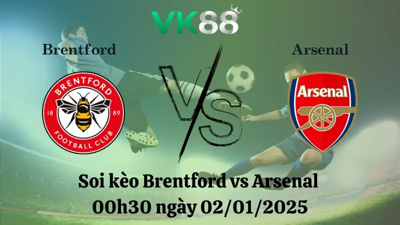 VK88 Nhận định soi kèo Brentford vs Arsenal 00h30 ngày 02/01/2025 - Ngoại Hạng Anh