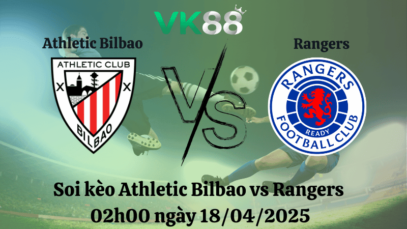 VK88 Nhận định soi kèo Athletic Bilbao vs Rangers 02h00 ngày 18/04/2025 - Europa league