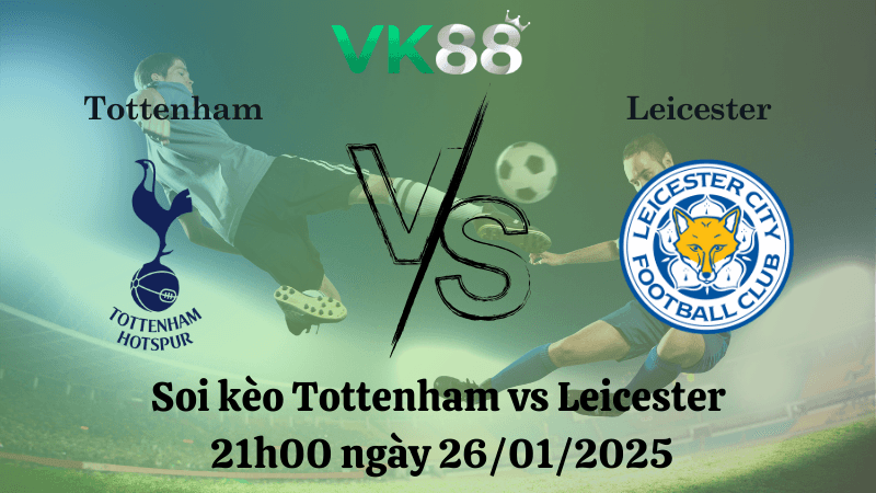 VK88 Nhận định soi kèo Tottenham vs Leicester 21h00 ngày 26/01/2025 - Ngoại Hạng Anh