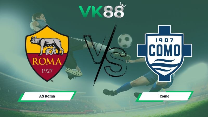 VK88 Nhận định soi kèo AS Roma vs Como 02h45 ngày 16/12/2025 – Serie A