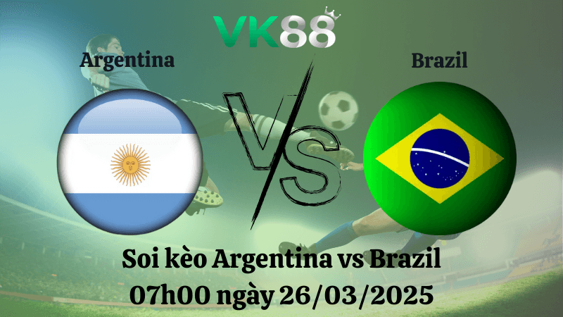 VK88 Nhận định soi kèo Argentina vs Brazil 07h00 ngày 26/03/2025 - Vòng loại World Cup 2026