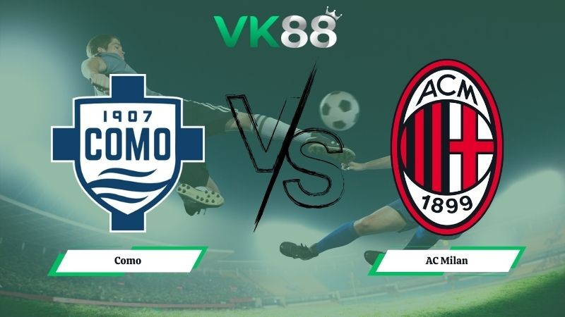 VK88 Nhận định soi kèo Como vs AC Milan 02h45 ngày 16/01/2026 – Serie A