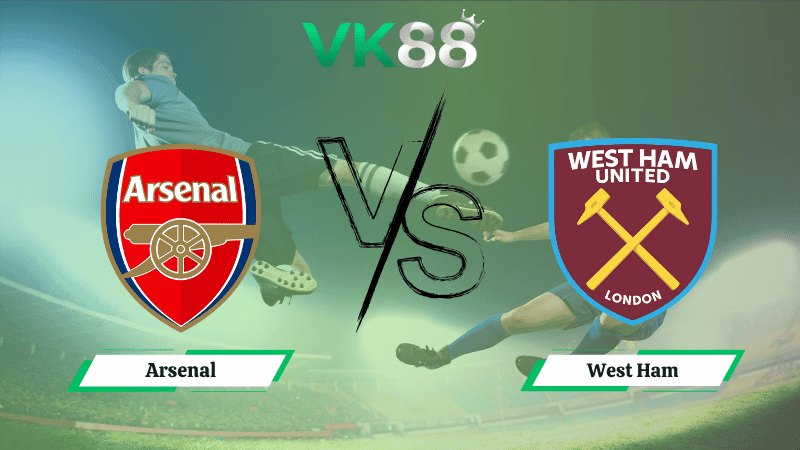 VK88 Nhận định soi kèo Arsenal vs West Ham 21h00 ngày  04/10/2025 – Ngoại Hạng Anh