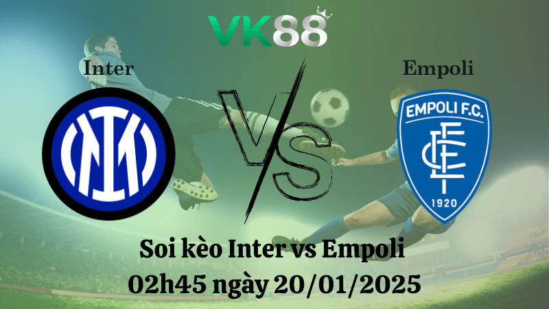 VK88 Nhận định soi kèo Inter vs Empoli 02h45 ngày 20/01/2025 - Serie A
