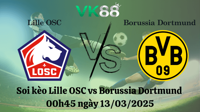 VK88 Nhận định soi kèo Lille OSC vs Borussia Dortmund 00h45 ngày 13/03/2025 - Champions League