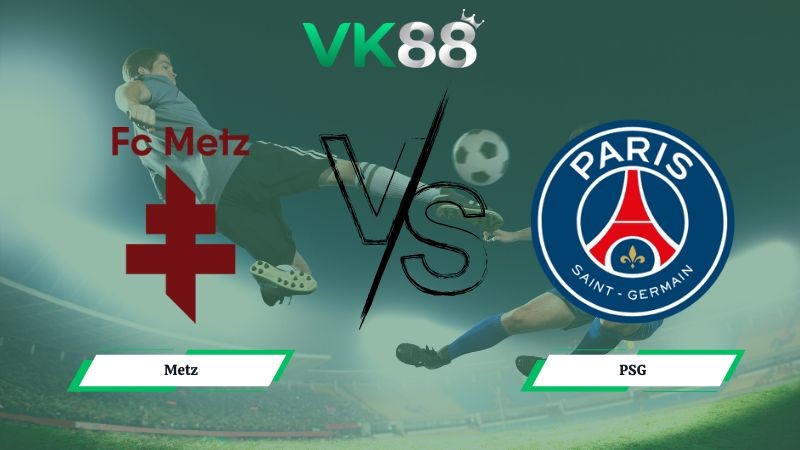 VK88 Nhận định soi kèo Metz vs PSG 01h00 ngày 14/12/2025 – Ligue 1