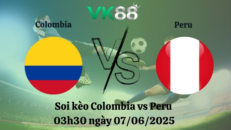 VK88 Nhận định soi kèo Colombia vs Peru 03h30 ngày 07/06/2025 - Vòng loại World Cup