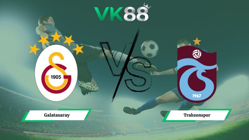 VK88 Nhận định soi kèo Galatasaray vs Trabzonspor 00h30 ngày 06/01/2026 – Siêu Cúp Thổ Nhĩ Kỳ