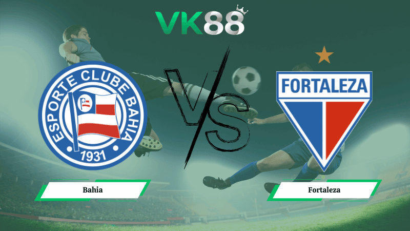 VK88 Nhận định soi kèo Bahia vs Fortaleza 04h00 ngày 21/11/2025 – VĐQG Brazil