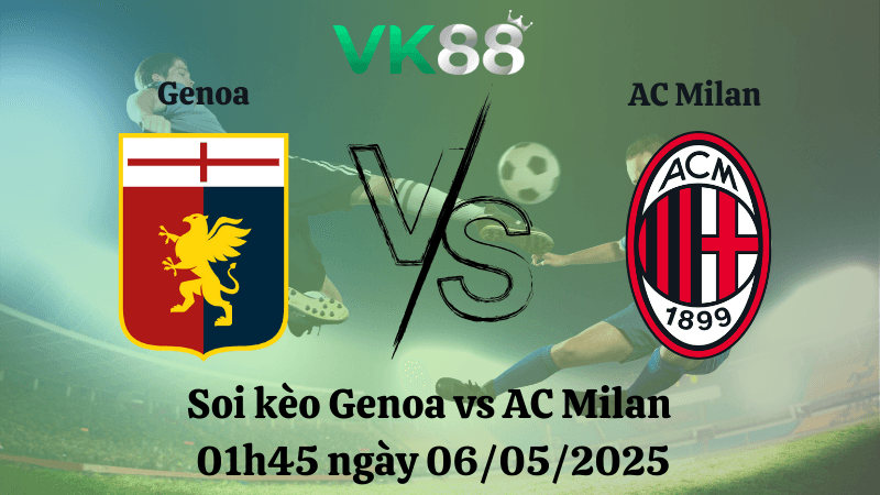 VK88 Nhận định soi kèo Genoa vs AC Milan 01h45 ngày 06/05/2025 - Serie A