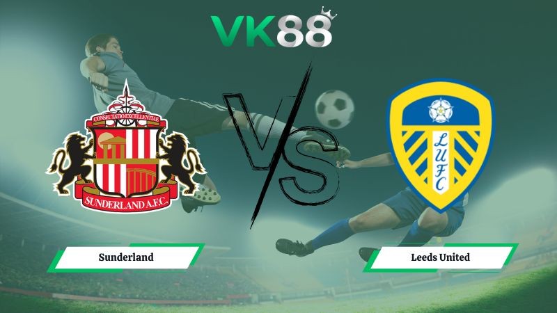 VK88 Nhận định soi kèo Sunderland vs Leeds United 21h00 ngày 28/12/2025 – Ngoại hạng Anh