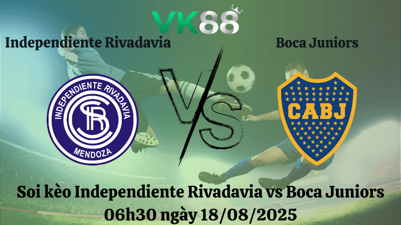 VK88 Nhận định soi kèo Independiente Rivadavia vs Boca Juniors 06h30 ngày 18/08/2025 -  VĐQG Argentina